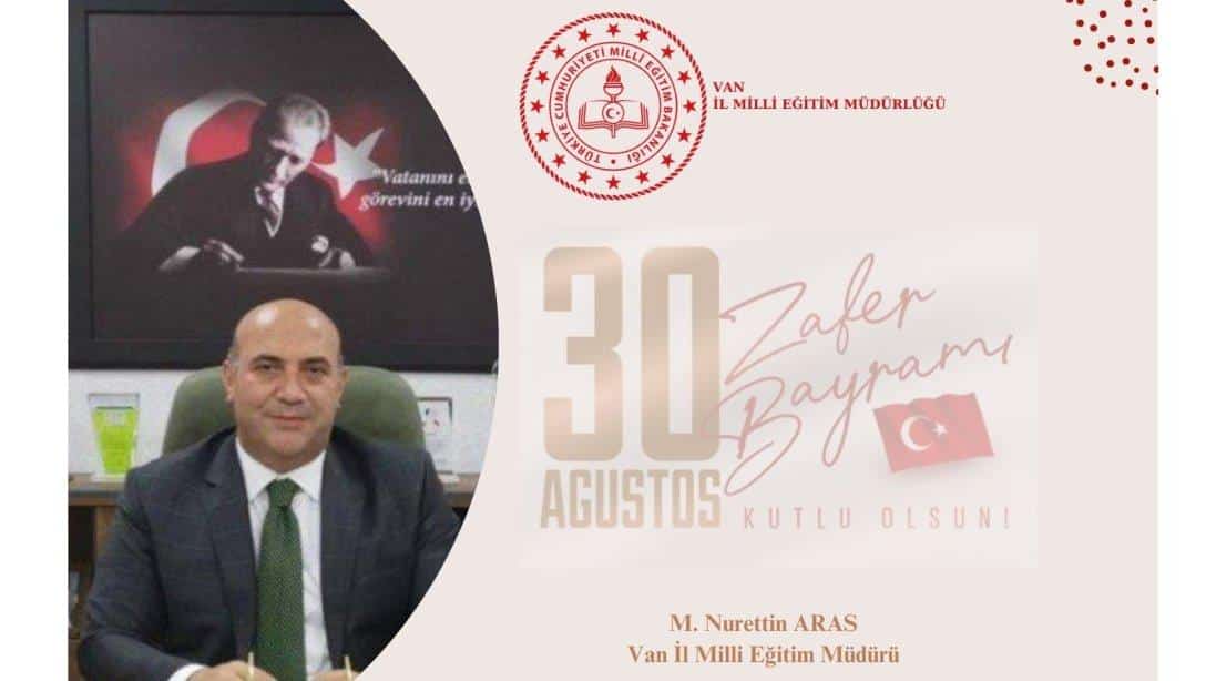 İl Milli Eğitim Müdürümüz M. Nurettin Aras'ın 30 Ağustos Zafer Bayramı Mesaji